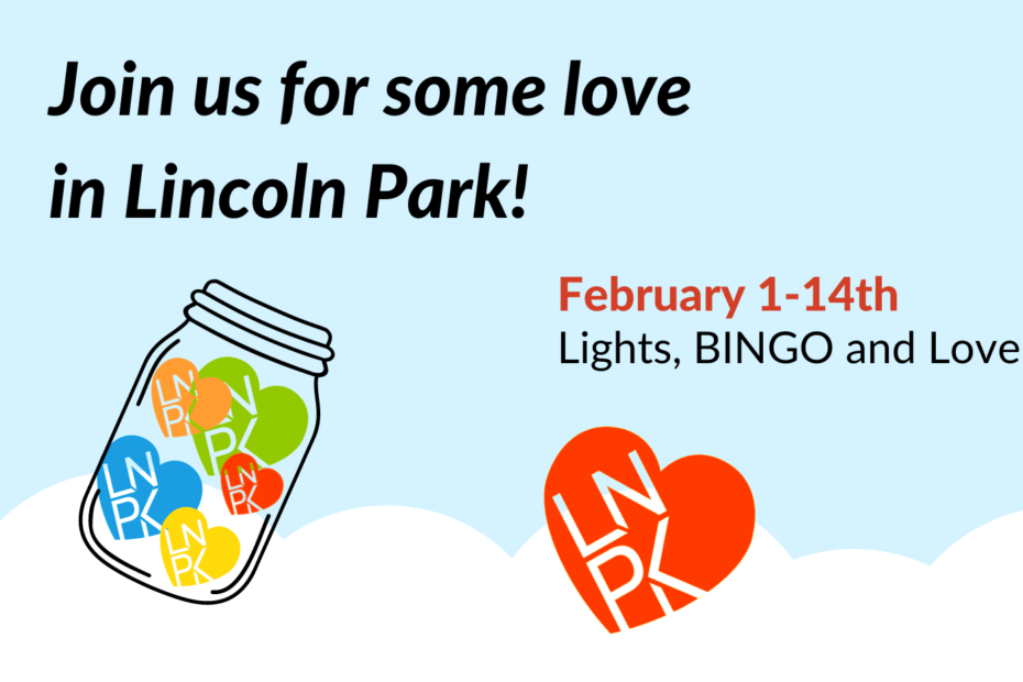 Join us for some love in Lincoln Park. February 1 to 14. Lights, BINGO, and Love! Image of a jar with hearts that say "LNPK"