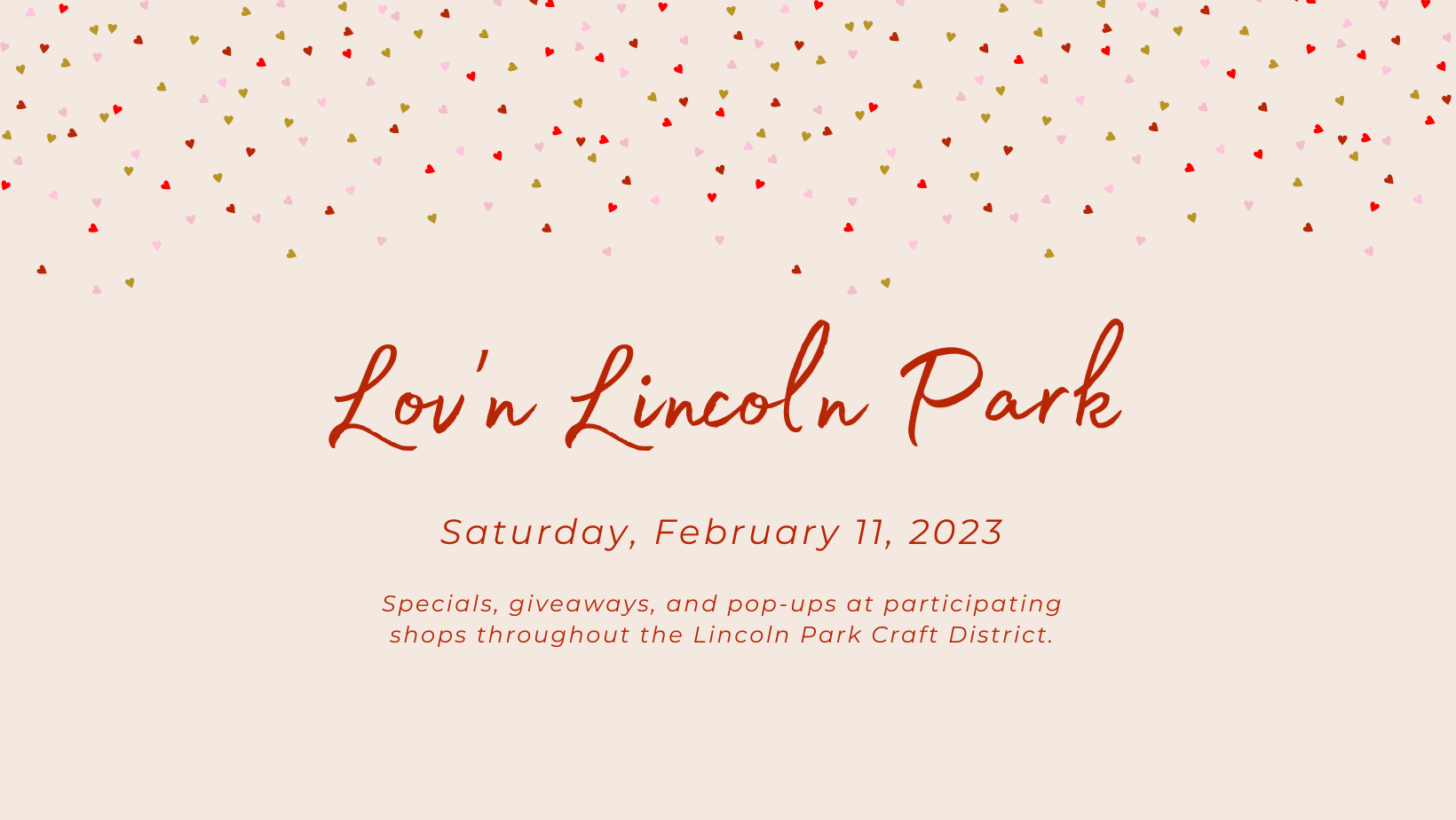 Lov'n Lincoln Park. Specials, giveaways, and pop-ups at participating shops throughout the Lincoln Park Craft District.